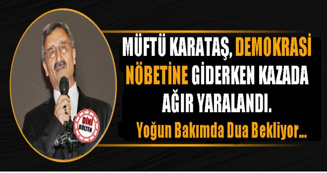 Müftü Karataş,Demokrasi Nöbetine Giderken Trafik Kazası Geçirdi.