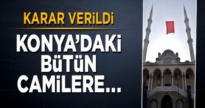 Konya'daki bütün camilerde...