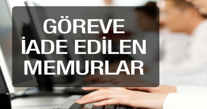 KHK ile görevine iade edilen memurlar tam liste