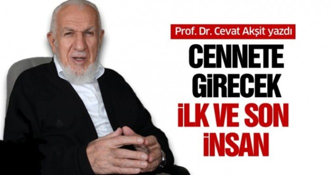 Akşit,Cennete girecek ilk ve son insan!