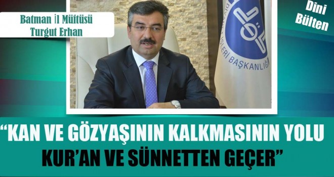 Müftü Erhan,Kan ve gözyaşının kalkmasının yolu Kur’an ve sünnetten geçer