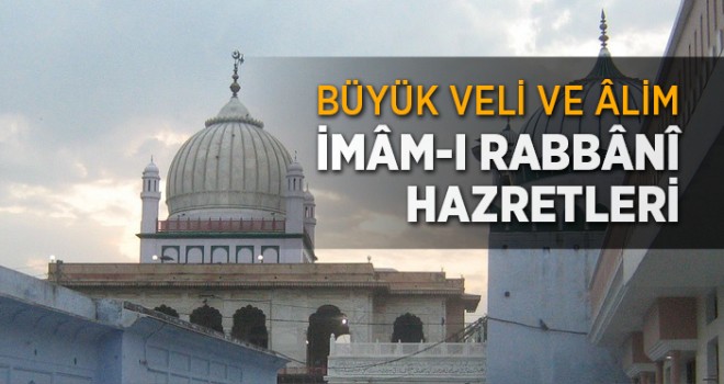 İmâm-ı Rabbânî Hazretleri Kimdir?