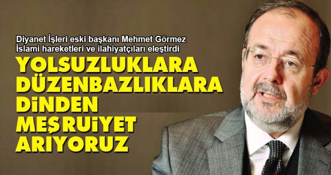 Görmez: Yolsuzluklara, düzenbazlıklara dinden meşruiyet arıyoruz