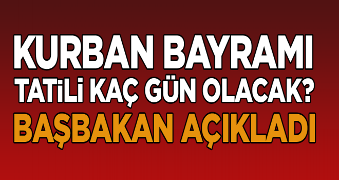 Kurban Bayramı tatili kaç gün olacak?