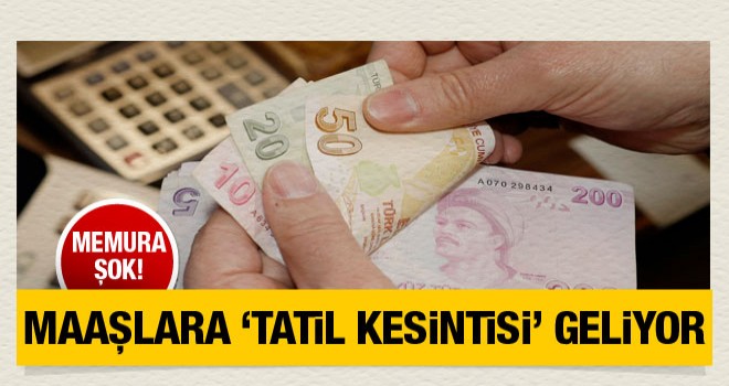 Memurun Maaşlarda Tatil Kesintisi
