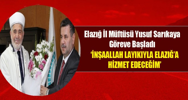 Elazığ İl Müftüsü Yusuf Sarıkaya Göreve Başladı