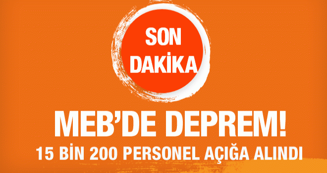 MEB'de 15 bin 200 personel açığa alındı!