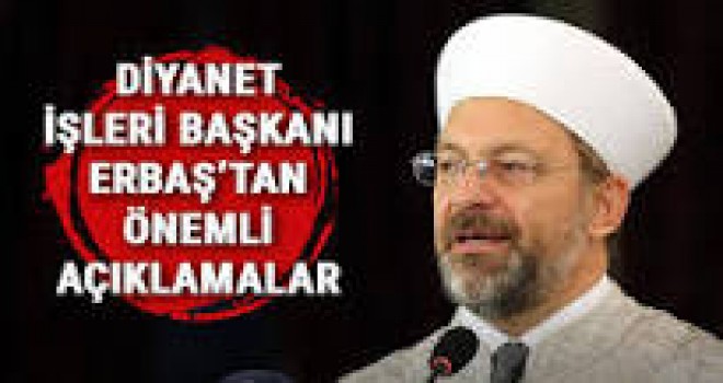 Erbaş'tan önemli açıklamalar