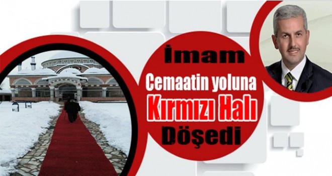 İmam Muhammet Ali Tekmen,Cemaatin Yoluna Kırmızı Halı döşedi