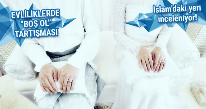 Evliliklerde 'Boş ol' tartışması! İslam'daki yeri inceleniyor!