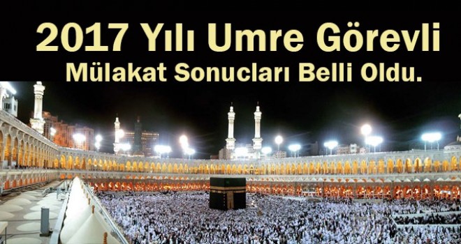2017 Yılı Umre Görevli Mülakat Sonuçları belli oldu