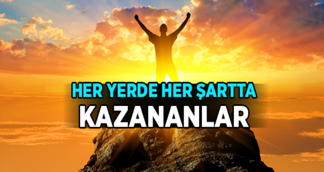 Her Yerde Her Şartta Kazananlar