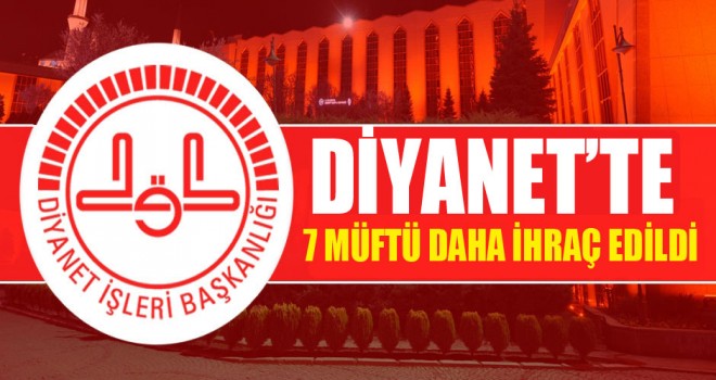 7 Müftü İhraç edildi