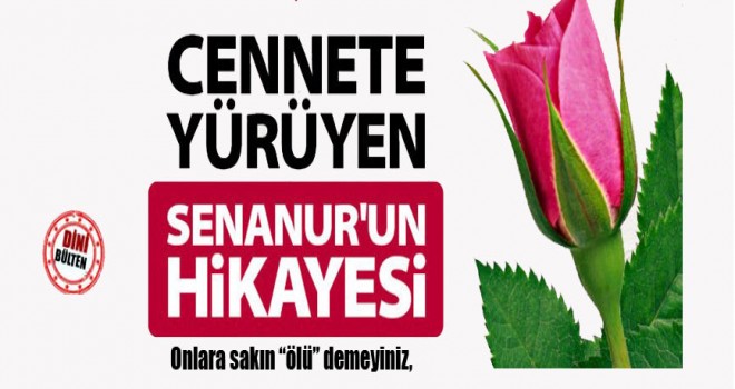 Cennete Yürüyen Senanur'un Hikayesi
