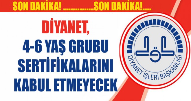 Diyanet,4-6 Yaş Grubu Sertifikalarını kabul etmeyecek