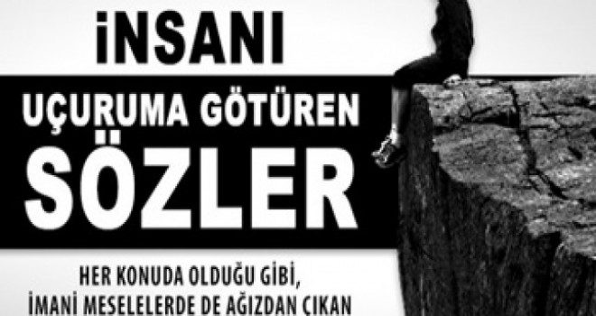 İnsanı uçuruma götüren sözler !!!