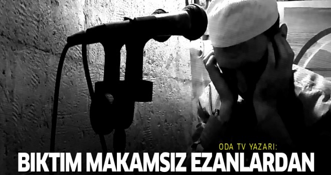 Bıktım Makamsız Ezanlardan