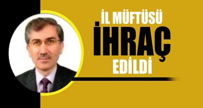 Eski İl Müftüsü Dr.Hüseyin Yıldırım,İhraç Edildi