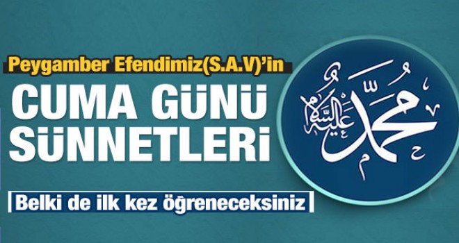 Peygamber Efendimiz (S.A.V)'in Cuma günü sünnetleri