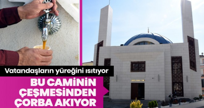 Bu caminin çeşmesinden çorba akıyor