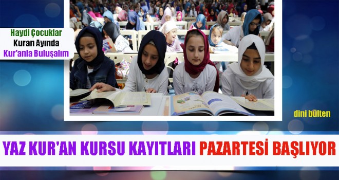 Yaz Kur'an Kursu Kayıtları Pazartesi Başlıyor