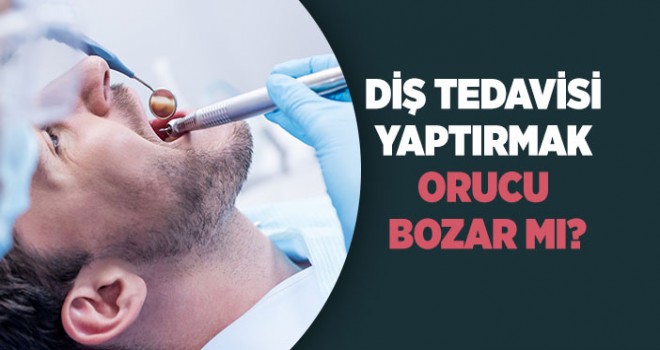 Diş Tedavisi Yaptırmak Orucu Bozar Mı?