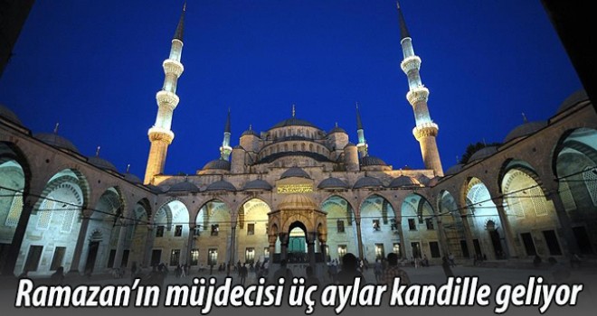 Ramazan'ın müjdecisi üç aylar kandille geliyor