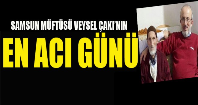Samsun  İl Müftüsü Çakı'nın babası vefat etti