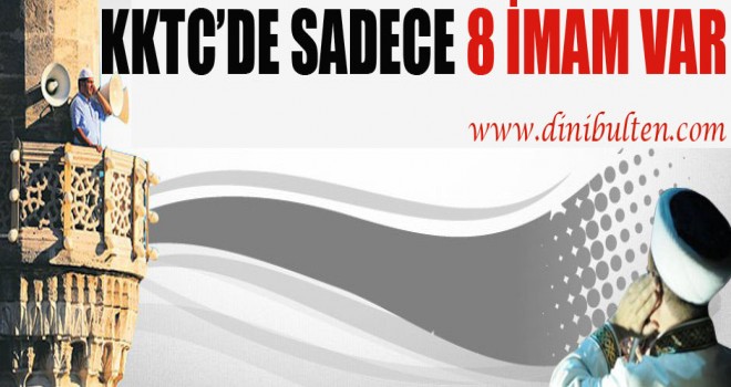 Kıbrıs'ta Sadece 8 İmam var