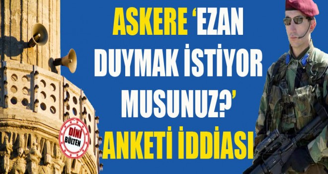 Askere Ezan sesi duymak istiyor musunuz? anketi