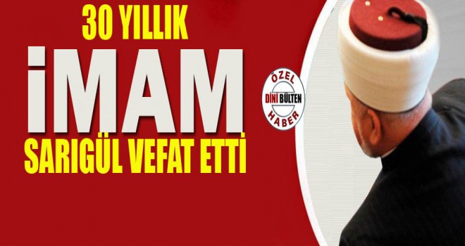 30 Yıllık İmam Sarıgül Vefat Etti