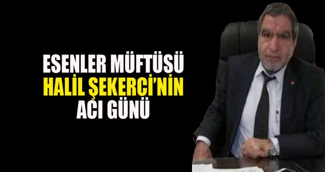 Müfüt Halil Şekerci 'nin Acı Günü