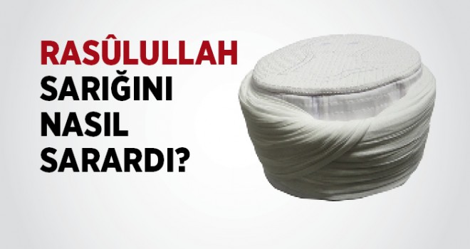 Peygamber Efendimiz Sarığı Nasıl Sarardı?