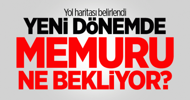 Yeni dönemde Memurları ne bekliyor?