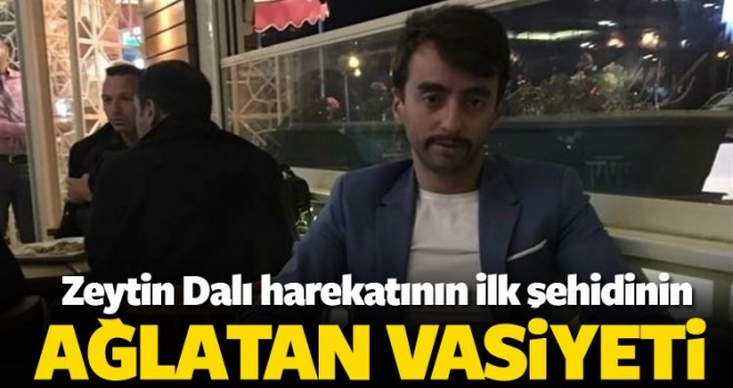 Zeytin Dalı harekatının ilk şehidinin vasiyeti