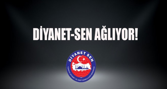 Diyanet-Sen Ağlıyor!