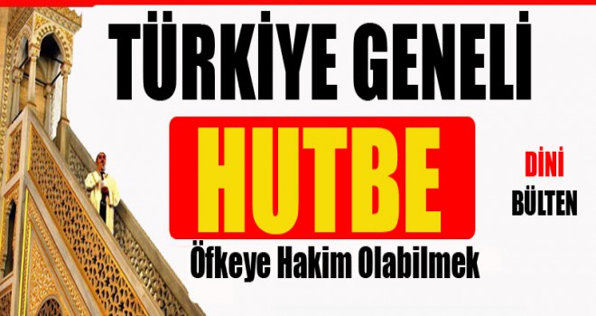 Cuma Hutbesi Öfkeye Hakim Olabilmek