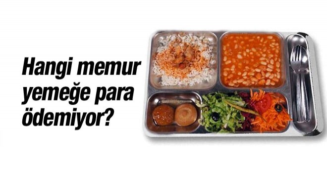 Hangi Memur Yemeğe Para Ödemiyor?