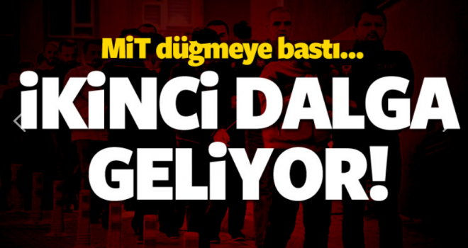 2.Dalga operasyon geliyor!