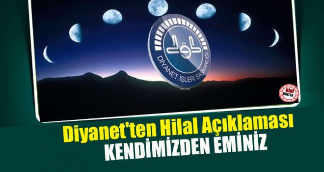 Diyanet'ten Hilal açıklaması,Kendimizden eminiz