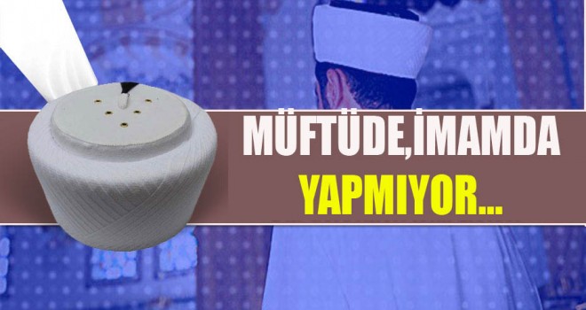 Dr. Şahin Güven,Müftüde, İmamda Yapmıyor…