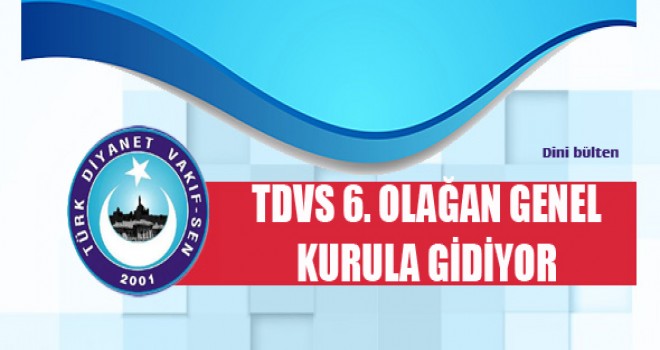 TDVS 6. Olağan Genel Kurula Gidiyor