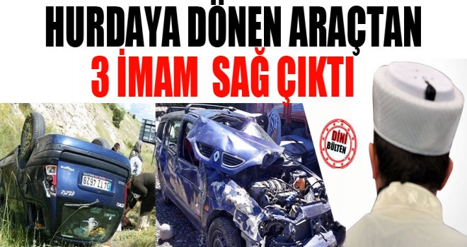 Hurdaya Dönen Araçtan 3 İmam Sağ Çıktı