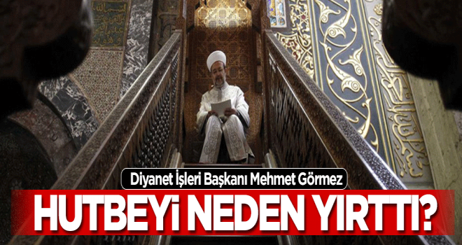 Görmez: Cuma hutbesini yırttım attım