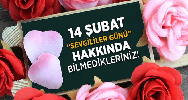 14 Şubat Sevgililer Günü hakkında bilmedikleriniz