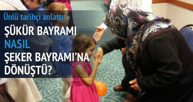 Şükür Bayramı nasıl Şeker Bayramı'na dönüştü!