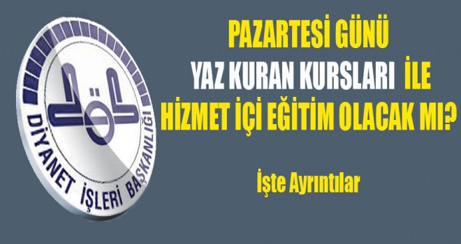 Yaz Kuran kursu ile Hizmet içi Eğitim olacak Mı?