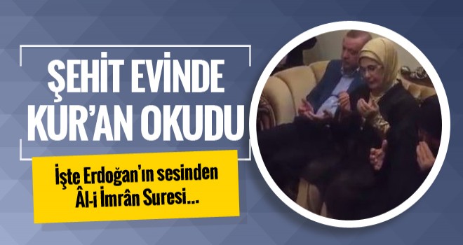 Cumhurbaşkanı Erdoğan, Şehit evinde Kur'an okuyup dua etti