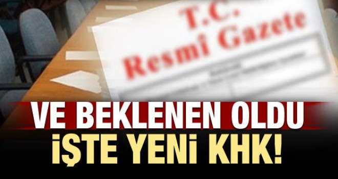 İşte Beklenen KHK yayımlandı!
