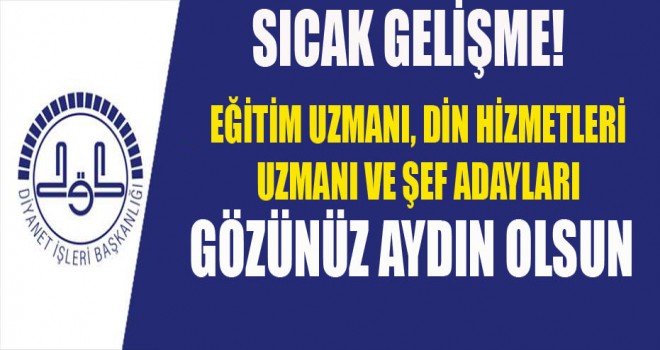 Eğitim Uzmanı, Din Hizmetleri Uzmanı Ve Şef Kadroları İçin Tercihler Başladı